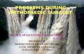 PROBLEMS DURING ORTHOPAEDIC SURGERY Dr. M.J. MAHANTHESHA SHARMA M.D., D.A., PROFESSOR DEPARTMENT OF ANAESTHESIA J.J.M.MEDICAL COLLEGE DAVANGERE – 577.