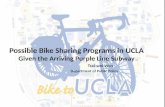 Possible Bike Sharing Programs in UCLA Given the Arriving Purple Line Subway Tsai-wei Wen Tsai-wei Wen Department of Public Policy
