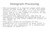Histogram Processing The histogram of a digital image with gray levels in the range [0, L-1] is a discrete function h(r k ) = n k where r k is the k th.