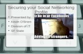 Securing your Social Networking Profile Presented by: Kevin O'Brien Division of IT SF State.