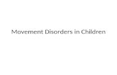 Movement Disorders in Children. Overview Childhood movement disorders occur secondary to a wide range of genetic and acquired disorders affecting brain.