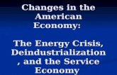 Changes in the American Economy: The Energy Crisis, Deindustrialization, and the Service Economy.