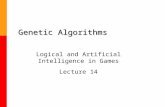 Genetic Algorithms Logical and Artificial Intelligence in Games Lecture 14.