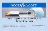Hot Topics in Privacy & Security Law Presented by Robert J. Scott Managing Partner Scott & Scott, LLP .