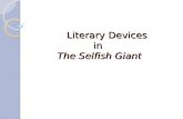 Literary Devices in The Selfish Giant. Find out the Literary Devices by yourselves! Alliteration: Successive Words sounding alike at the beginning. Repetition: