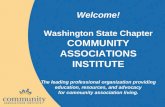 Welcome! Washington State Chapter COMMUNITY ASSOCIATIONS INSTITUTE The leading professional organization providing education, resources, and advocacy for.