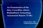 An Examination of the Blue Cross/Blue Shield Biofeedback Technology Assessment Report (TAR) John D. Perry, PhD AAPB Representative.