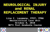 NEUROLOGICAL INJURY and RENAL REPLACEMENT THERAPY Lina C. Laxamana, FPCP, FPNA Neurocritical Care Unit October 8, 2010 NKTI Post Graduate Course.