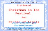 31stAnnual Christmas in Ida Festival And Parade of Lights 2013 Presenter and Entertainment Partnership Opportunities December 6 – 8, 2013 A Christmas Experience.