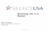 SelectUSA.gov Entering the U.S. Market Aaron Brickman Deputy Executive Director SelectUSA.