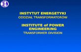 INSTYTUT ENERGETYKI ODDZIAŁ TRANSFORMATORÓW INSTITUTE of POWER ENGINEERING TRANSFORMER DIVISION.