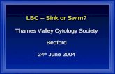 LBC â€“ Sink or Swim? Thames Valley Cytology Society Bedford 24 th June 2004