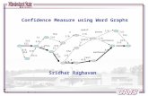 Page 1 of 19 Confidence measure using word posteriors Sridhar Raghavan Confidence Measure using Word Graphs 3/6 2/6 4/6 2/6 1/6 4/6 1/6 4/6 1/6 4/6 5/6.