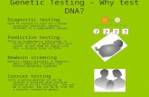 Diagnostic testing Used to confirm or rule out a known suspected (mutation) genetic disorder in a symptomatic person. Predictive testing Tells an asymptomatic.