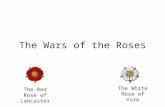 The Wars of the Roses The Red Rose of Lancaster The White Rose of York.