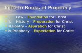 Intro to Books of Prophecy I.Law – Foundation for Christ I.Law – Foundation for Christ II.History – Preparation for Christ II.History – Preparation for.