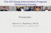 The ETI Gang Intervention Program Oklahoma County Presenter: Myron D. Mayberry, M.Ed. Effective Transitions, Inc. – Oklahoma City, OK.