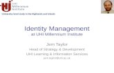 Identity Management at UHI Millennium Institute Jem Taylor Head of Strategy & Development UHI Learning & Information Services jem.taylor@uhi.ac.uk.