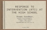 Goodman/20091 RESPONSE TO INTERVENTION (RTI) AT THE HIGH SCHOOL Shawn Goodman, School Psychologist, Ithaca High School (607) 274-2212 sgoodma1@icsd.k12.ny.us.