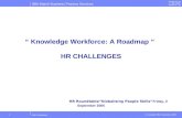 IBM Daksh Business Process Services © Copyright IBM Corporation 2005 IBM Confidential 1 Knowledge Workforce: A Roadmap HR CHALLENGES HR RoundtableGlobalising