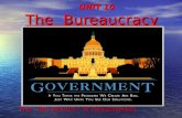 UNIT 10 The Bureaucracy UNIT 10 The Bureaucracy The 4th Branch of Government The 4th Branch of Government.