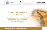 KUMBA RESOURCES LIMITED Creating South Africa's flagship empowerment mining company Committed to transformation.