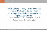 Strategies LLCTaxonomy May 22, 2005Copyright 2005 Taxonomy Strategies LLC. All rights reserved. Workshop: Why and How to Use Dublin Core for Enterprise-Wide.
