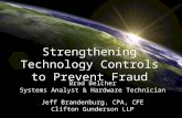Strengthening Technology Controls to Prevent Fraud Brad Belcher Systems Analyst & Hardware Technician Jeff Brandenburg, CPA, CFE Clifton Gunderson LLP.