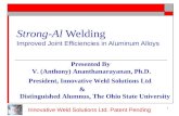Innovative Weld Solutions Ltd. Patent Pending 1 Strong-Al Welding Improved Joint Efficiencies in Aluminum Alloys Presented By V. (Anthony) Ananthanarayanan,