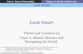 Look Smart © Copyright 2006 Allyn & Bacon Mayers Personality: A Systems Approach Part 2: Parts of PersonalityChapter 6: Mental Abilities and… Look Smart.
