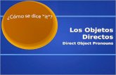 Los Objetos Directos Direct Object Pronouns. What is a direct object again??? Direct objects receive the action of the verb in a sentence: I memorize.