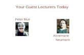 Your Guest Lecturers Today Peter Muir Annemarie Neumann.