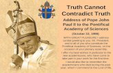 Truth Cannot Contradict Truth Address of Pope John Paul II to the Pontifical Academy of Sciences (October 22, 1996) WITH GREAT PLEASURE I address cordial.