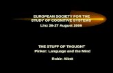 EUROPEAN SOCIETY FOR THE STUDY OF COGNITIVE SYSTEMS Linz 26-27 August 2009 THE STUFF OF THOUGHT Pinker: Language and the Mind Robin Allott.