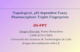 Topological, pH-dependent Fuzzy Pharmacophore Triplet Fingerprints 2D-FPT Dragos Horvath, Fanny Bonachera UMR 8576 CNRS Université des Sciences & Technologies.