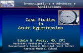 Case Studies in Acute Hypertension Edwin G. Avery, MD, CPI Assistant Professor of Anesthesiology Massachusetts General Hospital Heart Center Harvard Medical.