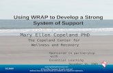 Using WRAP to Develop a Strong System of Support Mary Ellen Copeland PhD The Copeland Center for Wellness and Recovery Sponsored in partnership with Essential.
