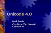 Unicode 4.0 Mark Davis President, The Unicode Consortium.
