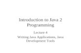 Introduction to Java 2 Programming Lecture 4 Writing Java Applications, Java Development Tools