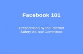 Facebook 101 Presentation by the Internet Safety Ad-hoc Committee.