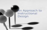 An Approach to Instructional Design. Three Purposes of the Instructional Design ProcessThree Purposes of the Instructional Design Process Stages of Instructional.