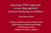 Improving FDAs approach to new drug approval and post-marketing surveillance Jerry Avorn, M.D. Professor of Medicine, Harvard Medical School Chief, Division.