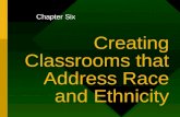 Chapter Six Creating Classrooms that Address Race and Ethnicity.