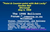 1998 Bellcore Forum Point & Counter-point with Bob Lucky Gordon Bell Microsoft May 5, 1998 The 1998 Bellcore Forum:* Competing in the Millennium: Vision,