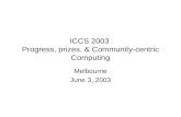 ICCS 2003 Progress, prizes, & Community-centric Computing Melbourne June 3, 2003.