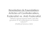 Revolution & Foundation: Articles of Confederation, Federalist vs. Anti-Federalist What is government itself, but the greatest of all reflections on human.