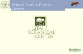 Where Utahs Future Grows.. Location The Utah Botanical Center is located 20 miles north of Salt Lake City in Kaysville Moved from Farmington location.
