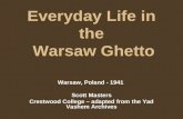 Everyday Life in the Warsaw Ghetto Warsaw, Poland - 1941 Scott Masters Crestwood College – adapted from the Yad Vashem Archives.
