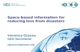 © GEO Secretariatslide 1 Space-based information for reducing loss from disasters Veronica Grasso GEO Secretariat vgrasso@geosec.org.