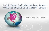 P-20 Data Collaborative Grant University/College Work Group February 24, 2010.